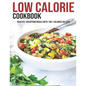 Low Calorie Cookbook: Healthy, Satisfying Meals With 150+ Calories Or Less - Paperback