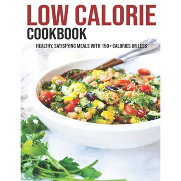 Low Calorie Cookbook: Healthy, Satisfying Meals With 150+ Calories Or Less - Paperback
