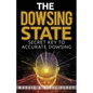 The Dowsing State: Secret Key To Accurate Dowsing - Paperback