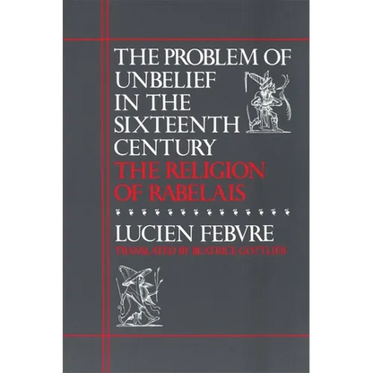 The Problem of Unbelief in the Sixteenth Century: The Religion of Rabelais - Paperback