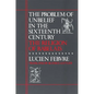 The Problem of Unbelief in the Sixteenth Century: The Religion of Rabelais - Paperback