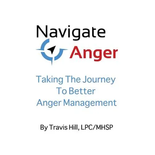 Navigate Anger: Taking the Journey to Better Anger Management - Paperback