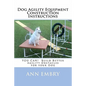 Dog Agility Equipment Construction Instructions: YOU CAN! Build Better Training Obstacles for your Dog - Paperback