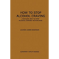 How to Stop Alcohol Craving: A Natural way to stop alcohol cravings within days - Paperback