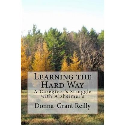 Learning the Hard Way: A Caregiver's Struggle With Alzheimer's - Paperback