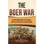 The Boer War: A Captivating Guide to Its Causes, Battles, and Legacy in South Africa - Hardcover