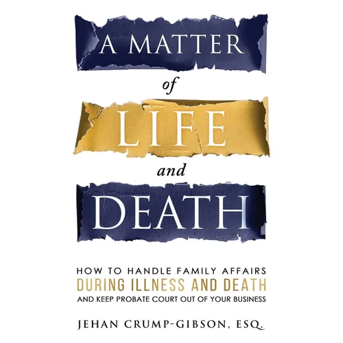 A Matter of Life and Death: How to Handle Family Affairs During Illness and Death and Keep Probate Court Out of Your Business - Paperback