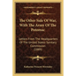 The Other Side Of War, With The Army Of The Potomac: Letters From The Headquarters Of The United States Sanitary Commission (1889) - Paperback