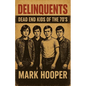Delinquents: Dead End Kids Of The 70's - Paperback