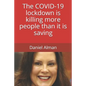The COVID-19 lockdown is killing more people than it is saving - Paperback