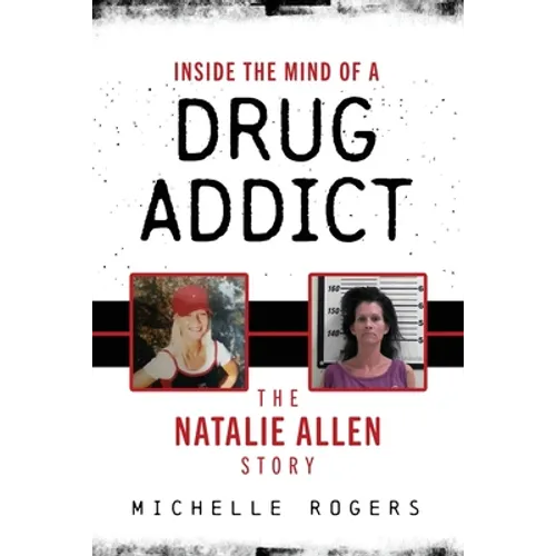 Inside the Mind of a Drug Addict: The Natalie Allen Story - Paperback