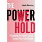 The Power We Hold: Reclaiming Our Health from a System That Fails Women - Paperback