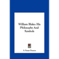 William Blake: His Philosophy And Symbols - Hardcover