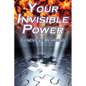 Your Invisible Power: Genevieve Behrend's Classic Law of Attraction Guide to Financial and Personal Success, New Thought Movement - Paperback