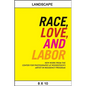 Race, Love, and Labor: New Work from The Center for Photography at Woodstock's Artist-in-Residency Program - Paperback