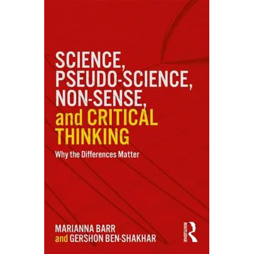 Science, Pseudo-Science, Non-Sense, and Critical Thinking: Why the Differences Matter - Paperback