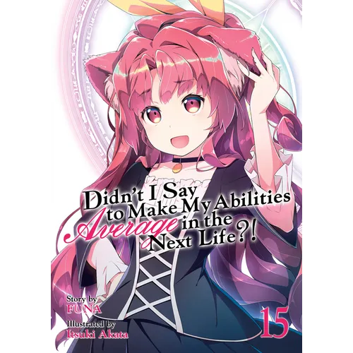 Didn't I Say to Make My Abilities Average in the Next Life?! (Light Novel) Vol. 15 - Paperback