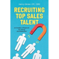Recruiting Top Sales Talent: An Insider's Playbook For Hiring And Retention - Paperback
