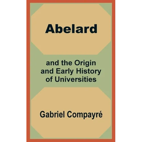 Abelard and the Origin and Early History of Universities - Paperback