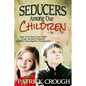 Seducers Among Our Children: How to Protect Your Child from Sexual Predators - Paperback