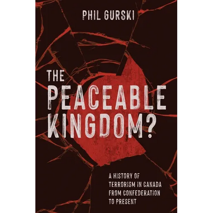 The Peaceable Kingdom?: A History of Terrorism in Canada from Confederation to Present - Paperback