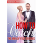 How To Catch The Man Of Your Dreams And Keep Him - Paperback