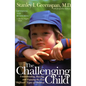 The Challenging Child: Understanding, Raising, and Enjoying the Five Difficult Types of Children - Paperback