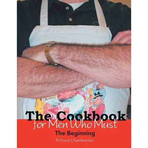 The Cookbook for Men Who Must: The Beginning - Paperback