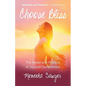 Choose Bliss: The Power and Practice of Joy and Contentment - Paperback