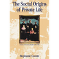 The Social Origins of Private Life: A History of American Families, 1600-1900 - Paperback