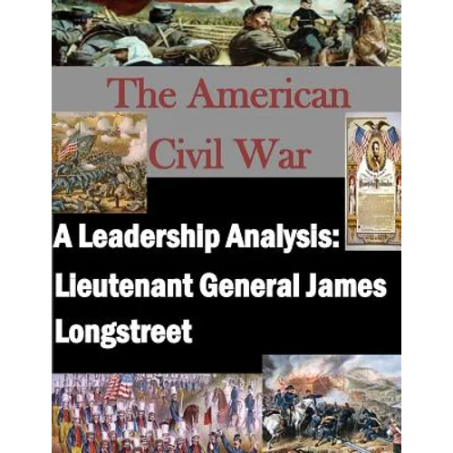 A Leadership Analysis: Lieutenant General James Longstreet - Paperback