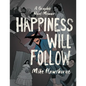 Happiness Will Follow - Hardcover