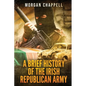 A Brief History Of The Irish Republican Army - Paperback