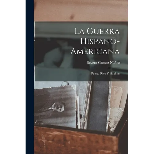 La Guerra Hispano-Americana: Puerto-Rico Y Filipinas - Paperback