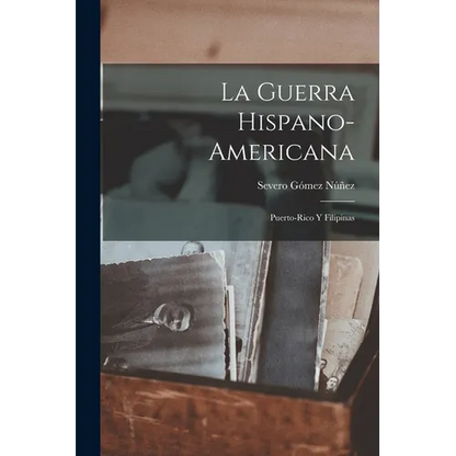 La Guerra Hispano-Americana: Puerto-Rico Y Filipinas - Paperback