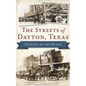 The Streets of Dayton, Texas: History by the Block - Hardcover