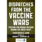 Dispatches from the Vaccine Wars: Fighting for Human Freedom During the Great Reset - Hardcover