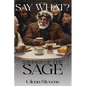Say What? Sayings of the Sage - Hardcover