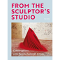 From the Sculptor's Studio: Conversations with 20 Seminal Artists - Hardcover