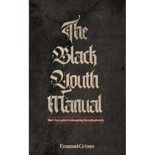 The Black Youth Manual: Black boys guide to triumphing through adversity. - Paperback