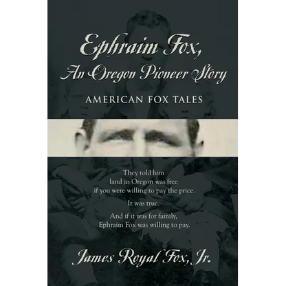 Ephraim Fox: An Oregon Pioneer Story - Paperback