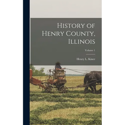 History of Henry County, Illinois; Volume 1 - Hardcover