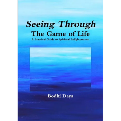 Seeing Through the Game of Life: A Practical Guide to Spiritual Enlightenment - Paperback