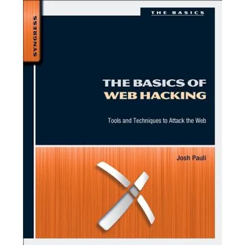 The Basics of Web Hacking: Tools and Techniques to Attack the Web - Paperback