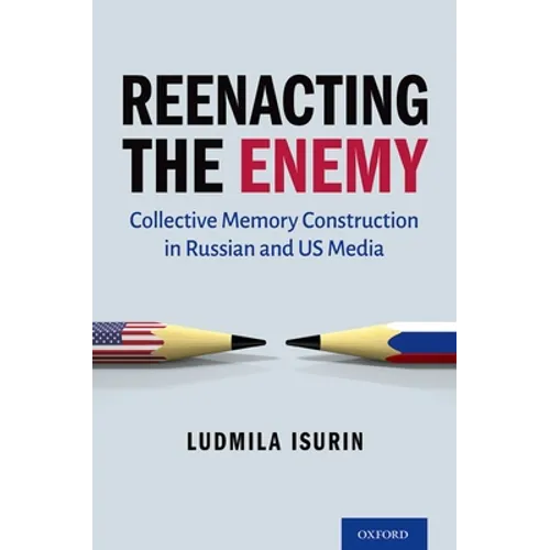 Reenacting the Enemy: Collective Memory Construction in Russian and Us Media - Hardcover