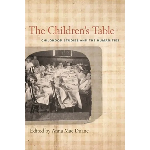 The Children's Table: Childhood Studies and the Humanities - Paperback