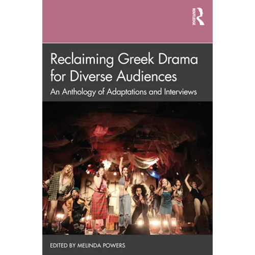 Reclaiming Greek Drama for Diverse Audiences: An Anthology of Adaptations and Interviews - Paperback
