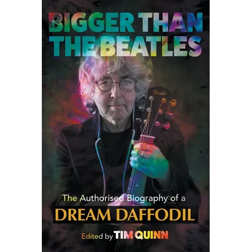Bigger Than The Beatles: The Authorised Biography of a Dream Daffodil - Paperback