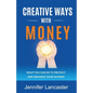 Creative Ways with Money: What You Can Do to Protect and Enhance Your Savings - Paperback