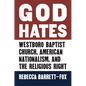 God Hates: Westboro Baptist Church, American Nationalism, and the Religious Right - Hardcover